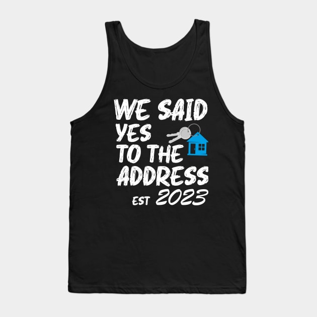 We Said Yes To The Address 2023 New Homeowner Funny Sayings Tank Top by Benzii-shop 